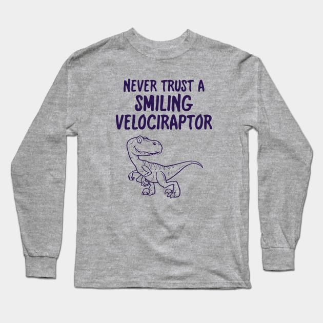 Never Trust A Smiling Velociraptor Funny Dinosaur Long Sleeve T-Shirt by FlashMac